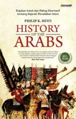 History of the Arabs: Rujukan Induk dan Paling Otoritatif tentang Sejarah Peradaban Islam (Soft Cover)